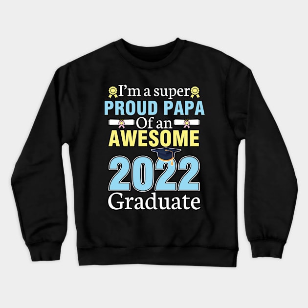 I'm A Super Proud Papa Of An Awesome 2022 Graduate Senior Crewneck Sweatshirt by joandraelliot